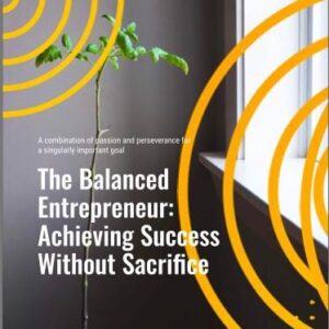 The Balanced Entrepreneur: Achieving Success Without Sacrifice